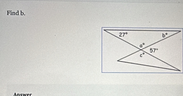 Find b.
27°
b°
a°
57°
c°
Answer