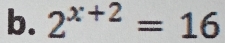 2^(x+2)=16