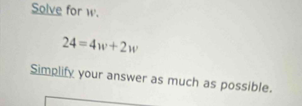 Solve for w.
24=4w+2w
Simplify your answer as much as possible.