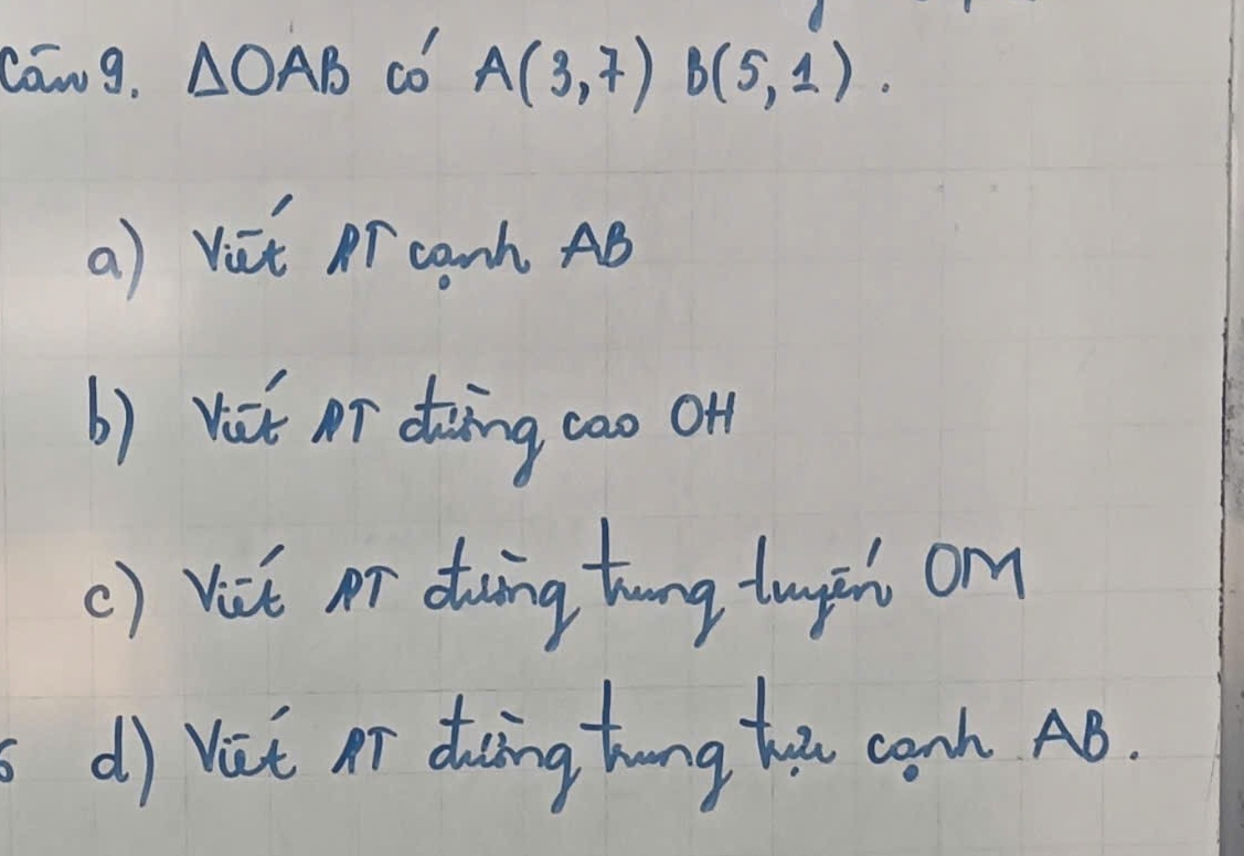 Cowng. △ OAB co A(3,7)B(5,1)
a) vst Rr canh AB
b) vót or dong cao of 
() voe ar doing thung tngpih on 
dj Vat aī docing hong hoxe canh AB.