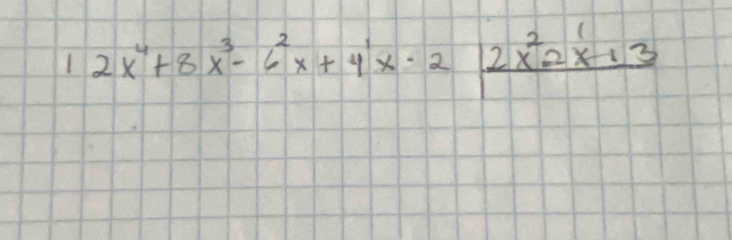 12x^4+8x^3-6^2x+4x· 2frac 2x^22x+3