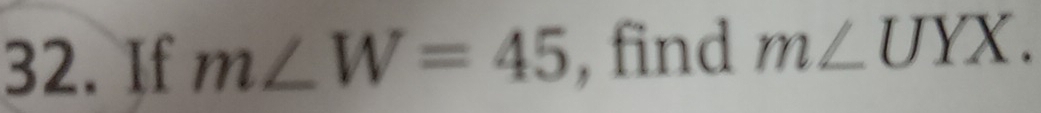 If m∠ W=45 , find m∠ UYX.