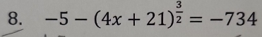 -5-(4x+21)^ 3/2 =-734