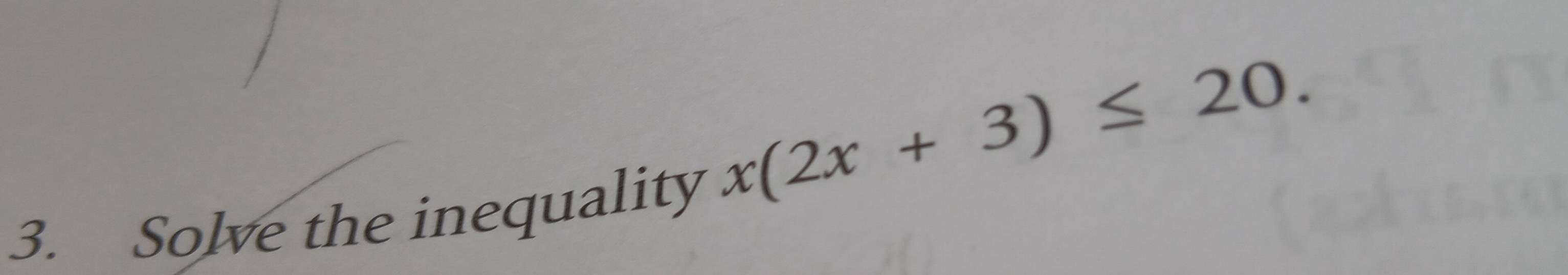 Solve the inequality
x(2x+3)≤ 20.