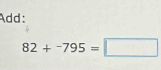 Add:
82+-795=□