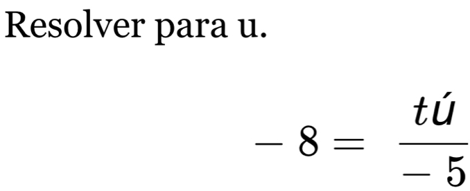 Resolver para u.
-8=frac that u-5