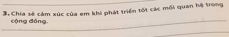 Chia sẻ cảm xúc của em khi phát triển tốt các mối quan hệ trong 
cộng đồng. 
_