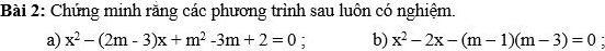 Chứng minh răng các phương trình sau luôn có nghiệm. 
a) x^2-(2m-3)x+m^2-3m+2=0; b) x^2-2x-(m-1)(m-3)=0