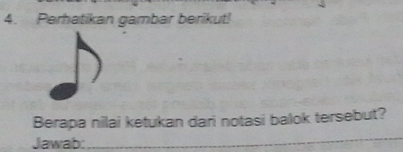 Perhatikan gambar berikut! 
Berapa nilai ketukan dari notasi balok tersebut? 
Jawab: