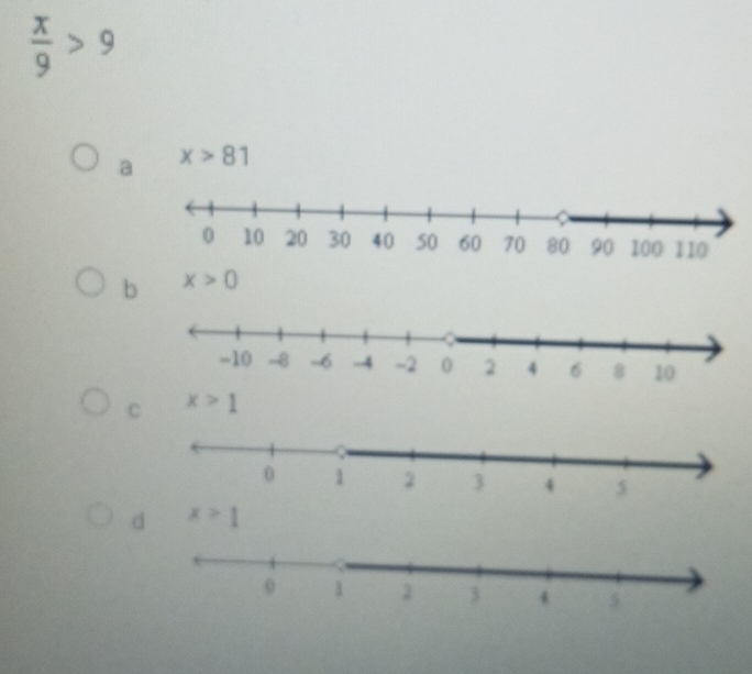  x/9 >9
a x>81
b x>0
C x>1
d x>1