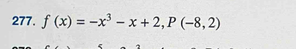 f(x)=-x^3-x+2, P(-8,2)
5