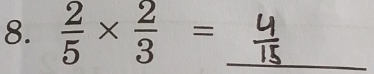  2/5 *  2/3 = _