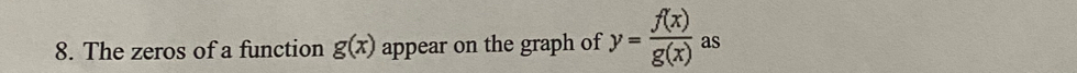 The zeros of a function g(x) appear on the graph of y= f(x)/g(x)  as