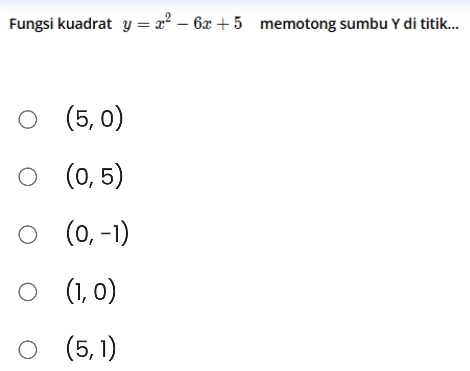 Fungsi kuadrat y=x^2-6x+5 memotong sumbu Y di titik...
(5,0)
(0,5)
(0,-1)
(1,0)
(5,1)