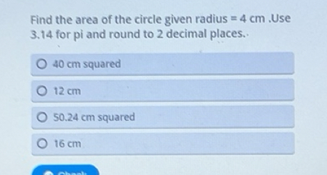 Solved: Find the area of the circle given radius =4cm.Use 3.14 for pi ...