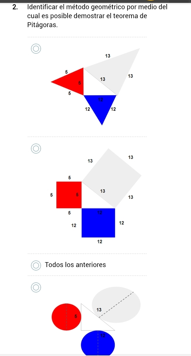 Identificar el método geométrico por medio del
cual es posible demostrar el teorema de
Pitágoras.
Todos los anteriores
13
5
12