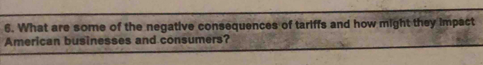 What are some of the negative consequences of tariffs and how might they impact 
American businesses and consumers?