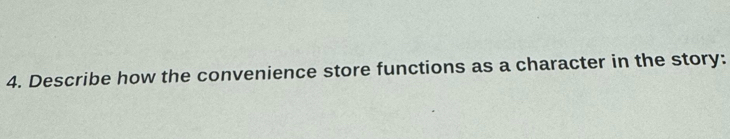 Describe how the convenience store functions as a character in the story: