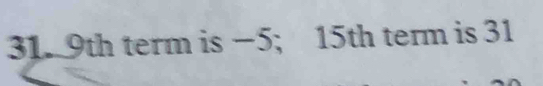 9th term is −5; 15th term is 31