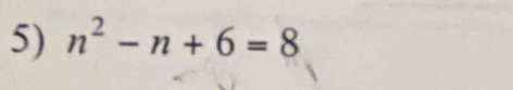 n^2-n+6=8