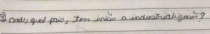 ③ andl, qual paio, tenr inicio a indutialigaeo?