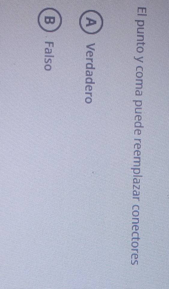 El punto y coma puede reemplazar conectores
AVerdadero
Falso