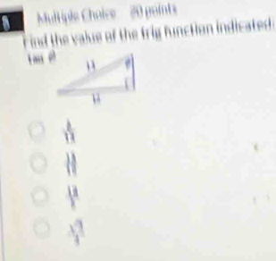 Multiple Choire 20 points 
ind the value of the trig function indicates