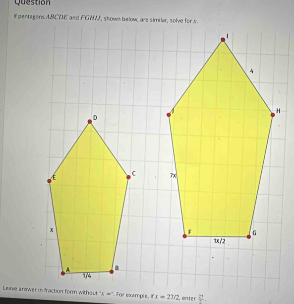 Question
. For example, if x=27/2 , enter  27/2 .