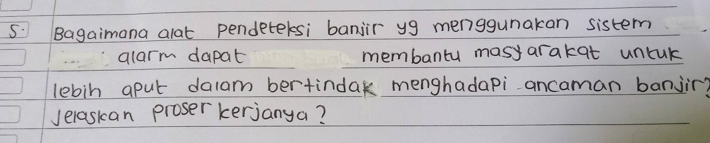 Bagaimana alat pendetelsi banjir yg menggunakan sistem 
alarm dapat membanty masy arakat uncuk 
lebin aput dalam bertindak menghadapi ancaman banjin? 
Jelaskan proser kerjanya?