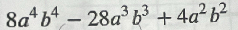 8a^4b^4-28a^3b^3+4a^2b^2