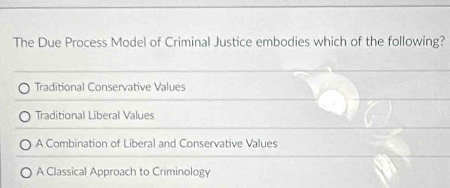 Solved: The Due Process Model of Criminal Justice embodies which of the ...