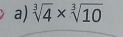 sqrt[3](4)* sqrt[3](10)