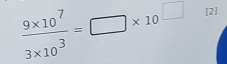  (9* 10^7)/3* 10^3 =□ * 10^(□) [2]