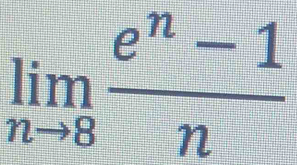 limlimits _nto 8 (e^n-1)/n 