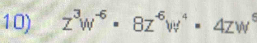 z^3w^(-6)· 8z^(-6)w^4· 4zw^6