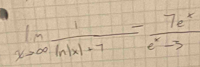 limlimits _xto ∈fty  1/ln |x|+7 - 7e^x/e^x-3 