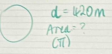 d=420m
Area? 
(π )