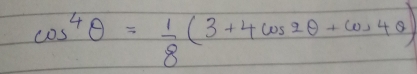 cos^4θ = 1/8 (3+4cos 2θ +cos 4θ )