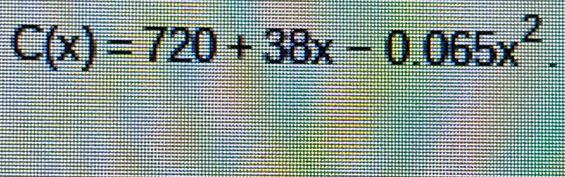 C(x)=720+38x-0.065x^2.