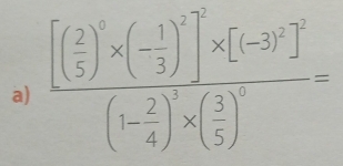 frac [( 2/5 )^3* (- 1/3 )^2]^2* [(-3)^2]^2(- 2/4 )^3* ( 3/5 )^2=