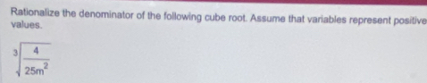 Rationalize the denominator of the following cube root. Assume that variables represent positive 
values.
sqrt[3](frac 4)25m^2