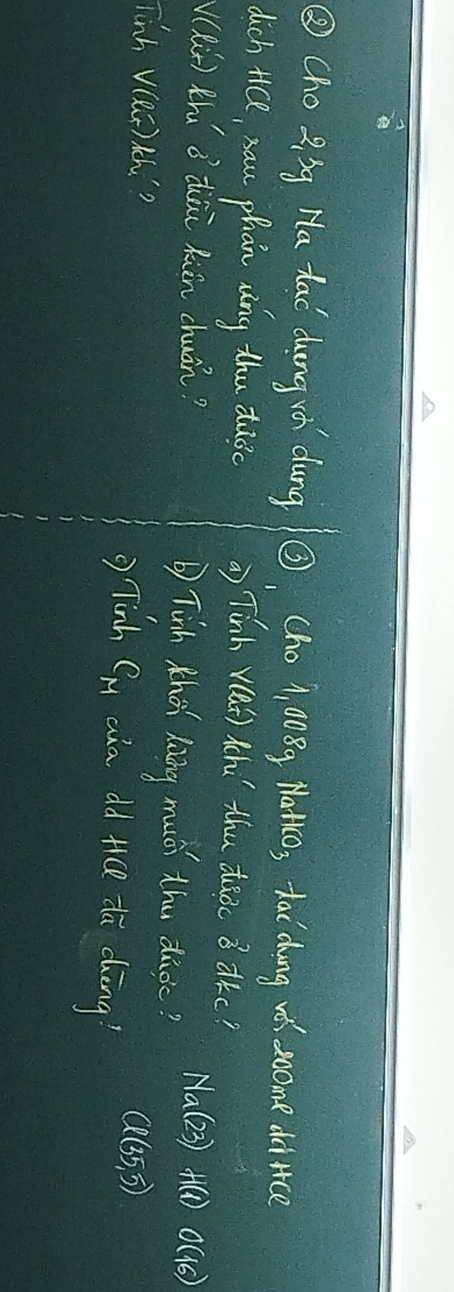 ③ Cho Q Ag Ha tac dung rǎ dung ③ Cho 1, 008g Matico, tai cong wǒ soome doince 
dich tice, nau phan aàng thu dus a) Tinh v(as) Achu' thu diàoc 8 dkc? 
(Ri) Rhu ǒ diāi Kuin chuán? Tinh thon kàāng muci thu dioe?
Na(23) +(①) 0(16)
Tinh V(ee) th?
C(35,5)
= Tinh C_M aia dd tce dū chēng?