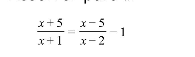  (x+5)/x+1 = (x-5)/x-2 -1