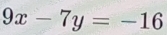 9x-7y=-16