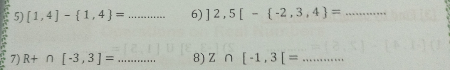 [1,4]- 1,4 = _6) ]2,5[- -2,3,4 = _ 
7) R+∩ [-3,3]= _8) Z∩ [-1,3[= _