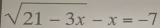 sqrt(21-3x)-x=-7