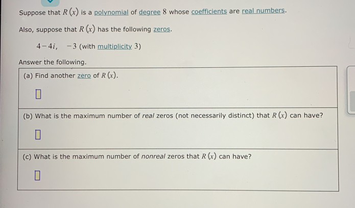 Suppose that R(x) is a polynomial of degree 8 whose coefficients are real numbers.
Also, suppose that R(x) has the following zeros.
4-4i， -3 (with multiplicity 3)