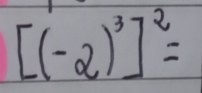 [(-2)^3]^2=