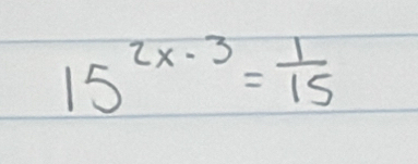 15^(2x-3)= 1/15 