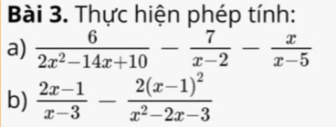 Thực hiện phép tính: 
a)  6/2x^2-14x+10 - 7/x-2 - x/x-5 
b)  (2x-1)/x-3 -frac 2(x-1)^2x^2-2x-3